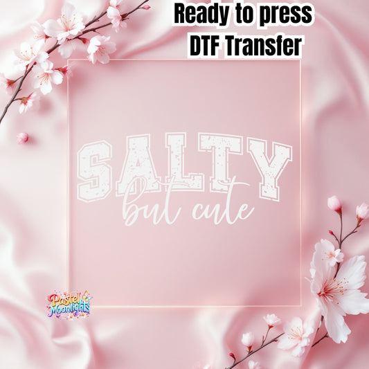 Salty But Cute White DTF Print Ready to Press