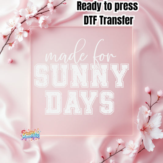 Made for sunny Days White DTF Print Ready to Press