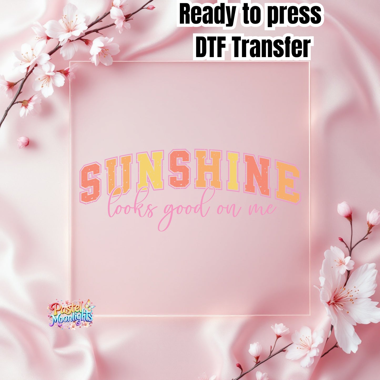 Sunshine looks good on me  DTF Print Ready to Press