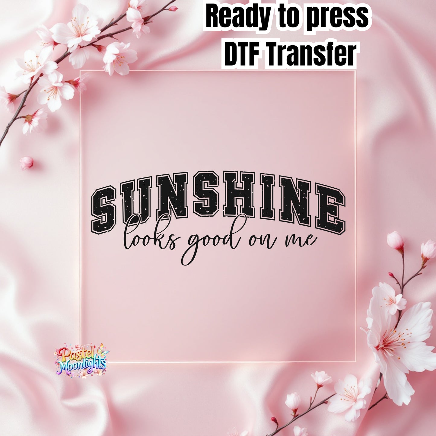 Sunshine looks good on me  Black DTF Print Ready to Press