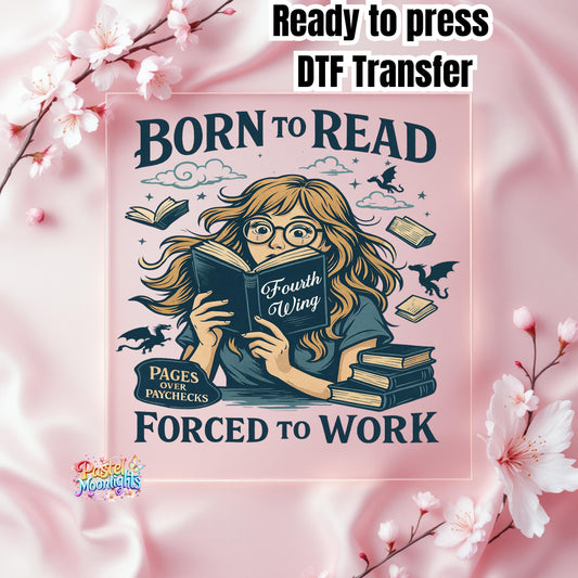 Born to Read, Force to work Design 3 DTF Print Ready to Press