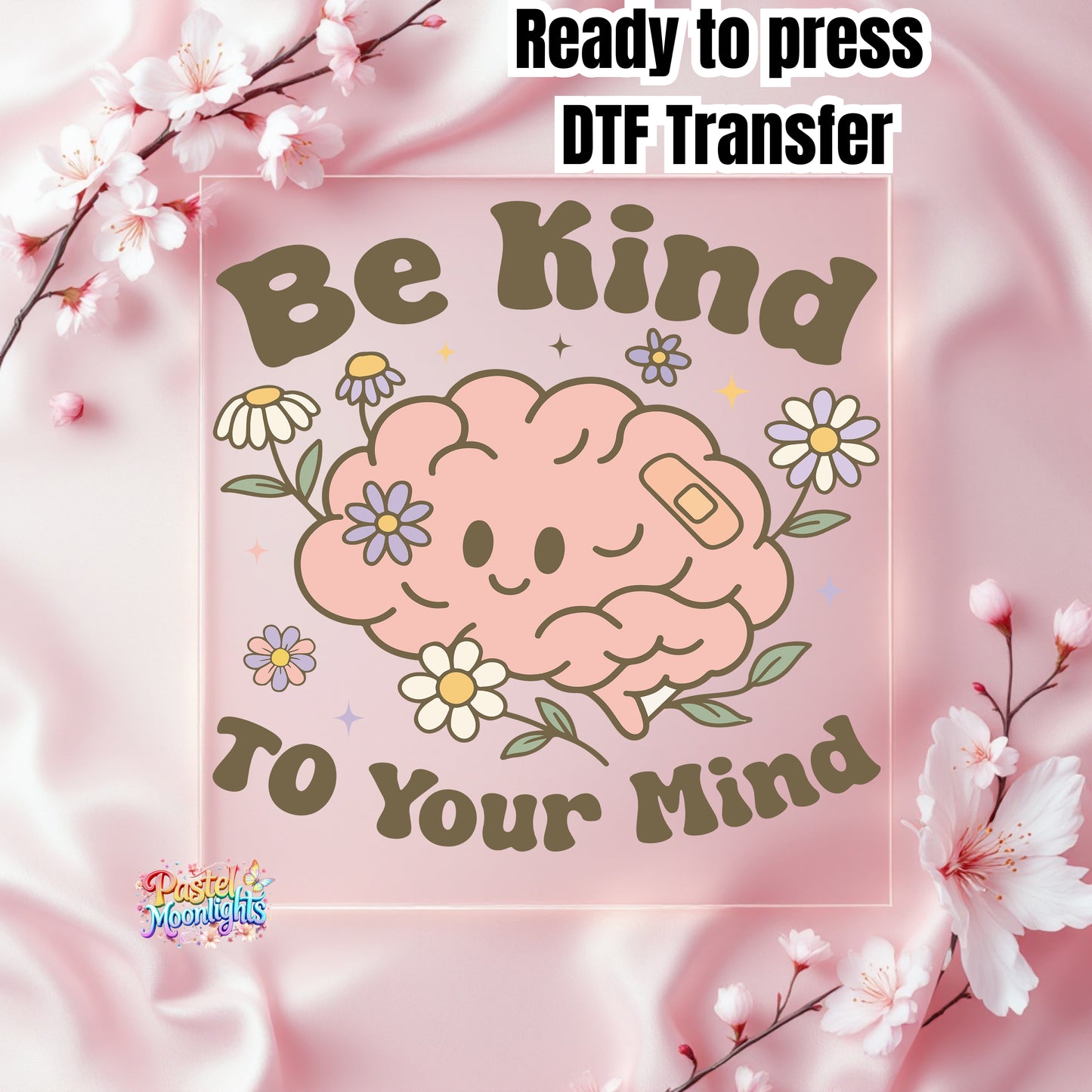 Be Kind to Your Mind DTF Print Ready to Press
