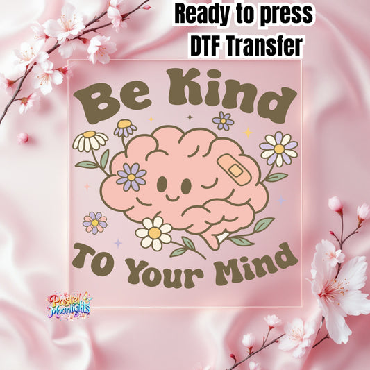 Be Kind to Your Mind DTF Print Ready to Press