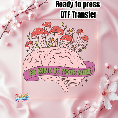 Be Kind to Your Mind 4 DTF Print Ready to Press