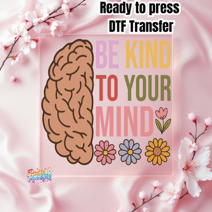 Be Kind to Your Mind 5 DTF Print Ready to Press