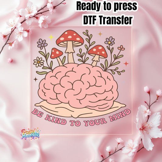 Be Kind to Your Mind 6 DTF Print Ready to Press