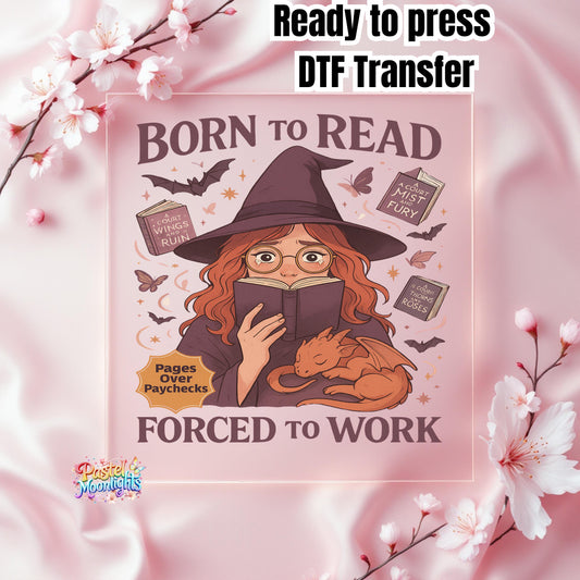 Born to Read, Force to work Design 2 DTF Print Ready to Press