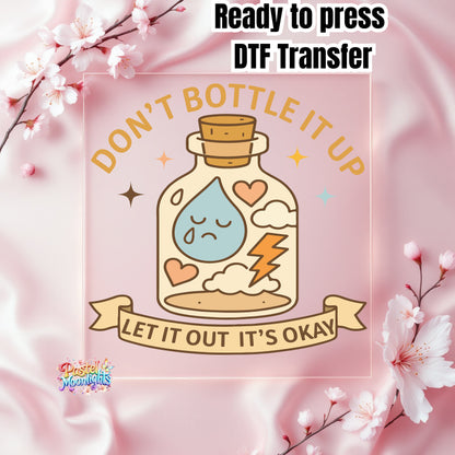 Dont Bottle It Up Let It Out  Its Okay DTF Print Ready to Press