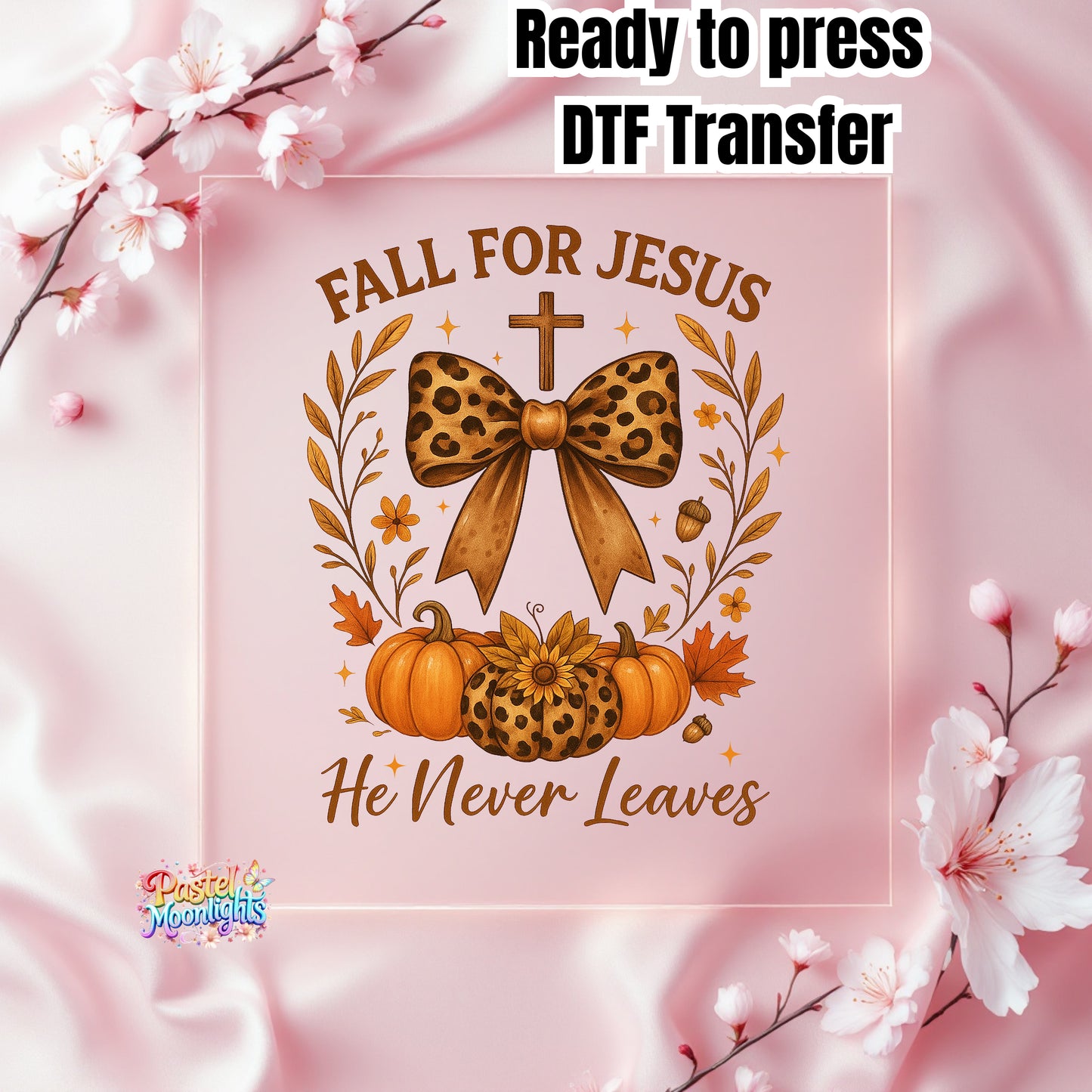 FALL FOR JESUS He never leaves 4 DTF Print Ready to Press