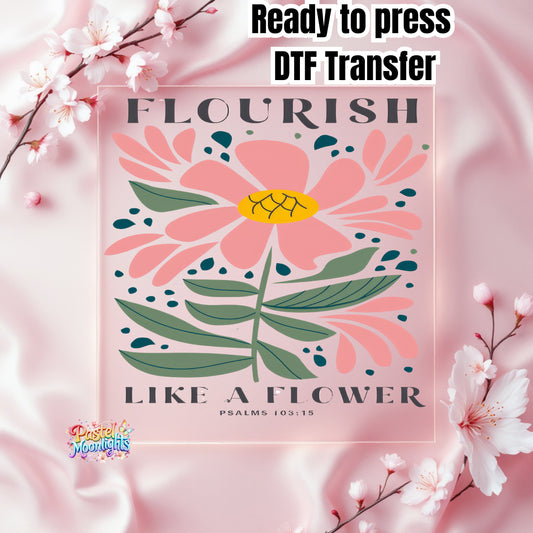 Flourish Like A flower DTF Print Ready to Press