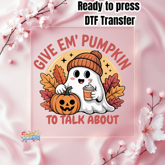 Give Em Pumpkin To Talk About DTF Print Ready to Press