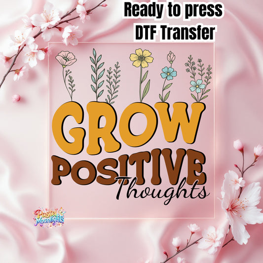 Grow Positive Thoughts DTF Print Ready to Press