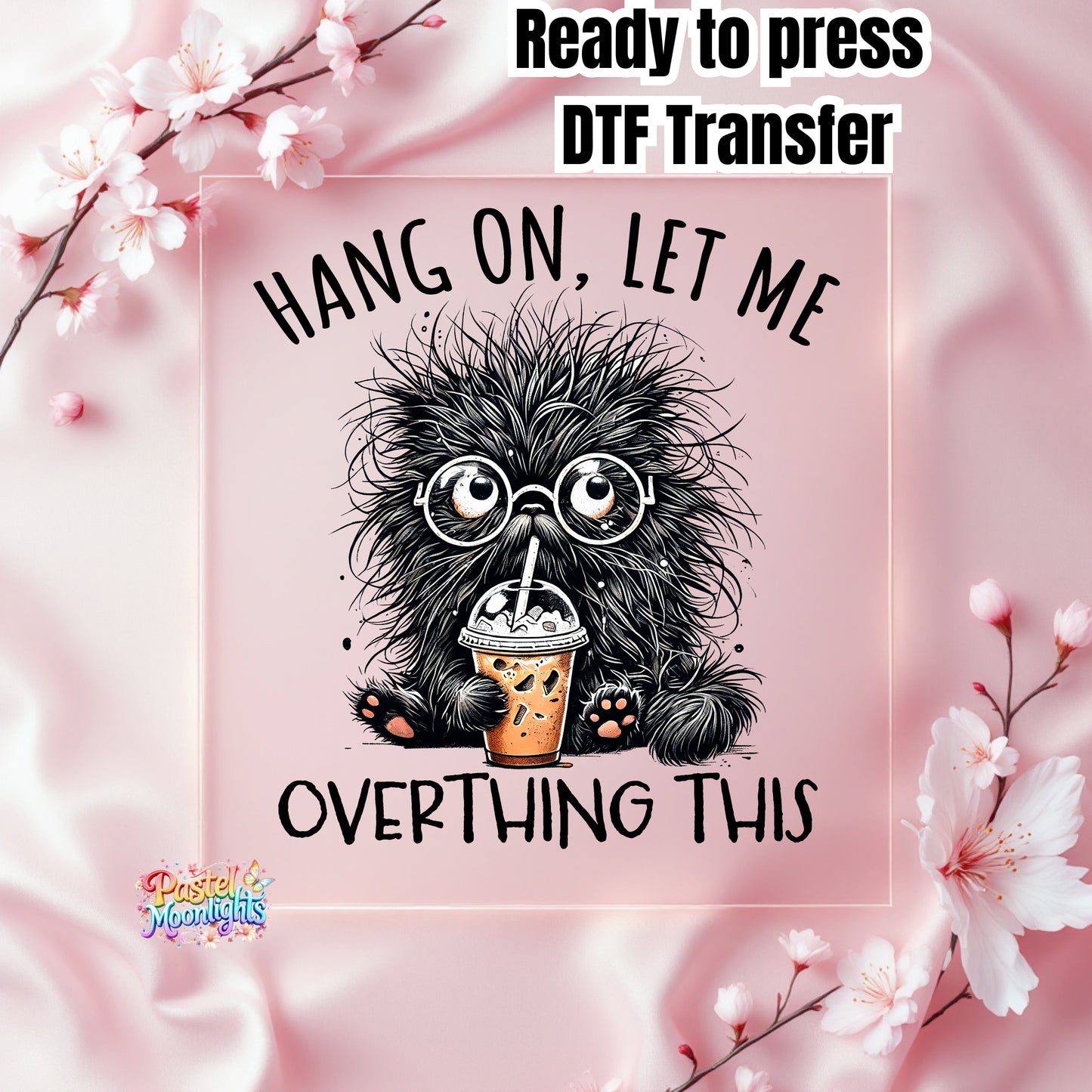 Hang On Let Me Overthink ThisBaking DTF Print Ready to Press