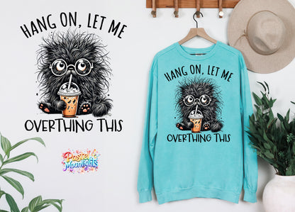 Hang On Let Me Overthink ThisBaking DTF Print Ready to Press
