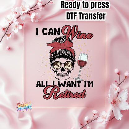 I Can Wine All I Want  DTF Print Ready to Press