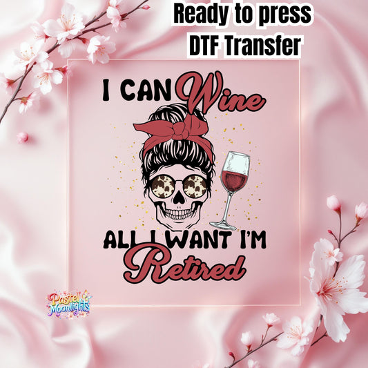 I Can Wine All I Want  DTF Print Ready to Press