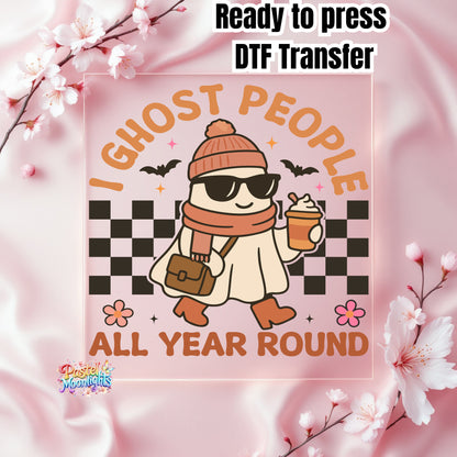 I Ghost People All Year Round DTF Print Ready to Press