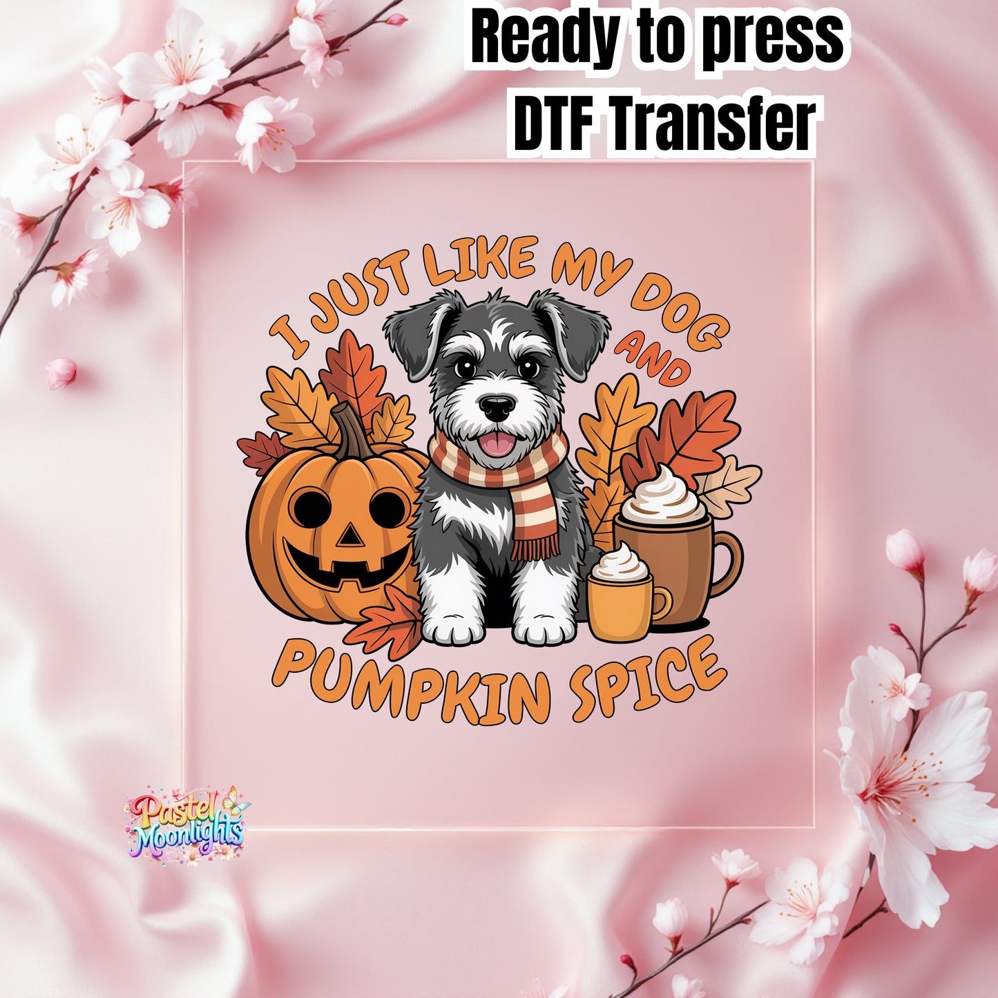 I just like my dog and pumpkin spice DTF Print Ready to Press