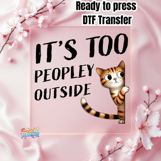 It's too peopley outside DTF Print Ready to Press