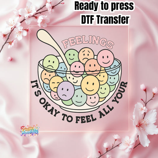 Its okay to feel all your feelings DTF Print Ready to Press