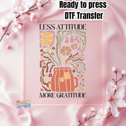 Less attitude, more gratitude DTF Print Ready to Press