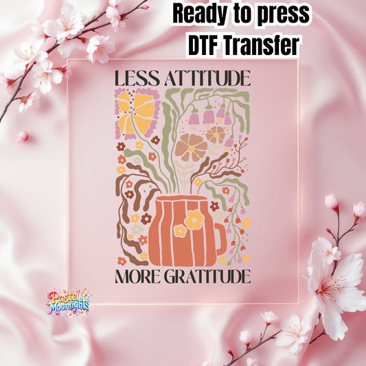 Less attitude, more gratitude DTF Print Ready to Press