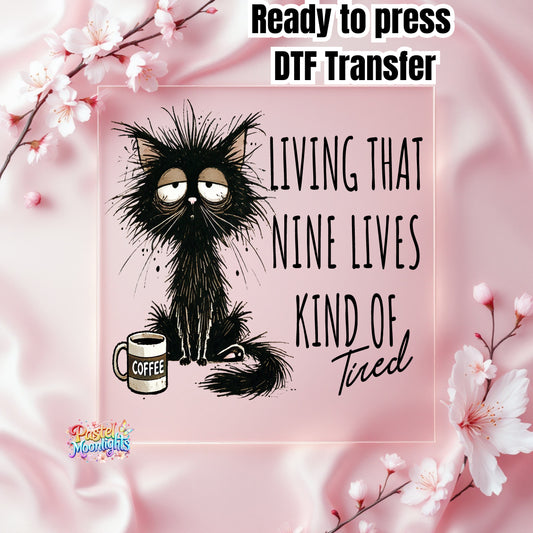 Living that nine lives kind of tired DTF Print Ready to Press