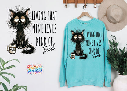 Living that nine lives kind of tired DTF Print Ready to Press