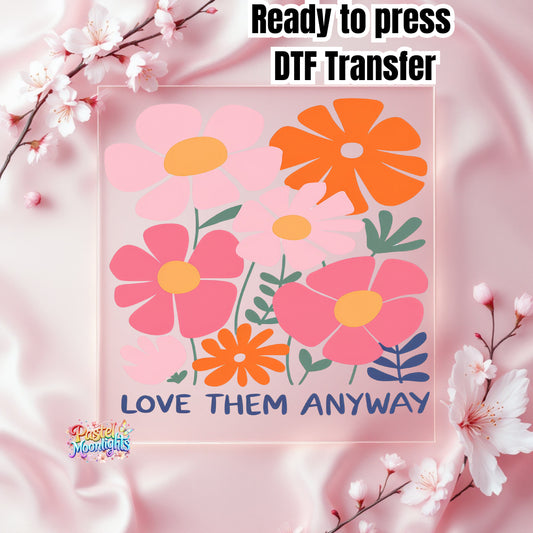 Love Them Anyway DTF Print Ready to Press