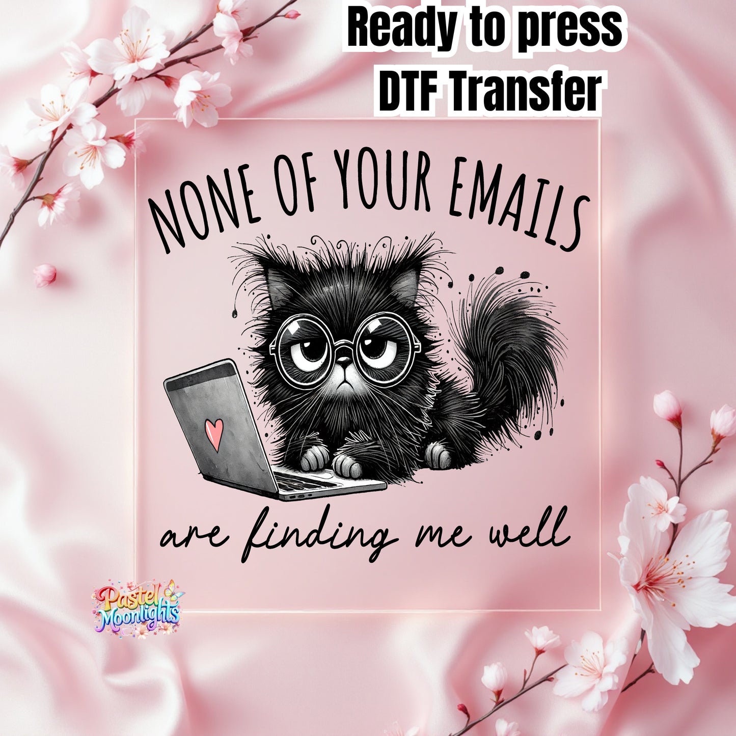 None of your emails are finding me well DTF Print Ready to Press