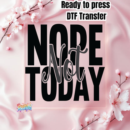 Nope not Today 4 DTF Print Ready to Press