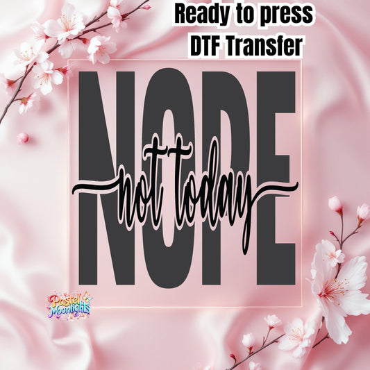 Nope not Today 5 DTF Print Ready to Press