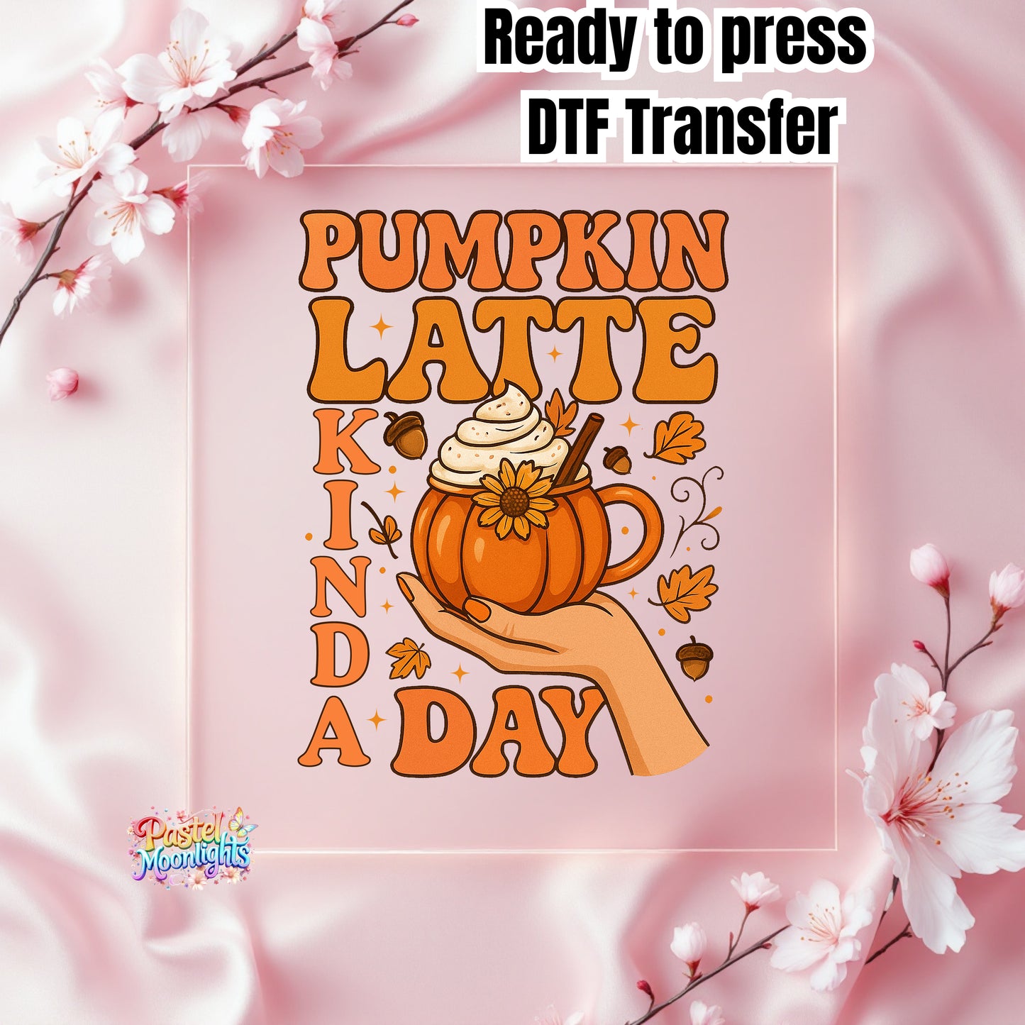 Pumpkin Latte Kinda Day DTF Print Ready to Press