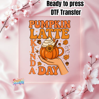 Pumpkin Latte Kinda Day DTF Print Ready to Press