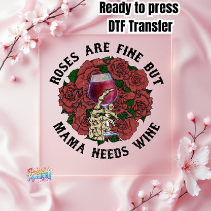 Roses Are Fine But Mama Needs Wine  DTF Print Ready to Press