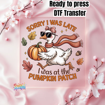 SORRY I WAS LATE I was at the Pumpkin Patch DTF Print Ready to Press