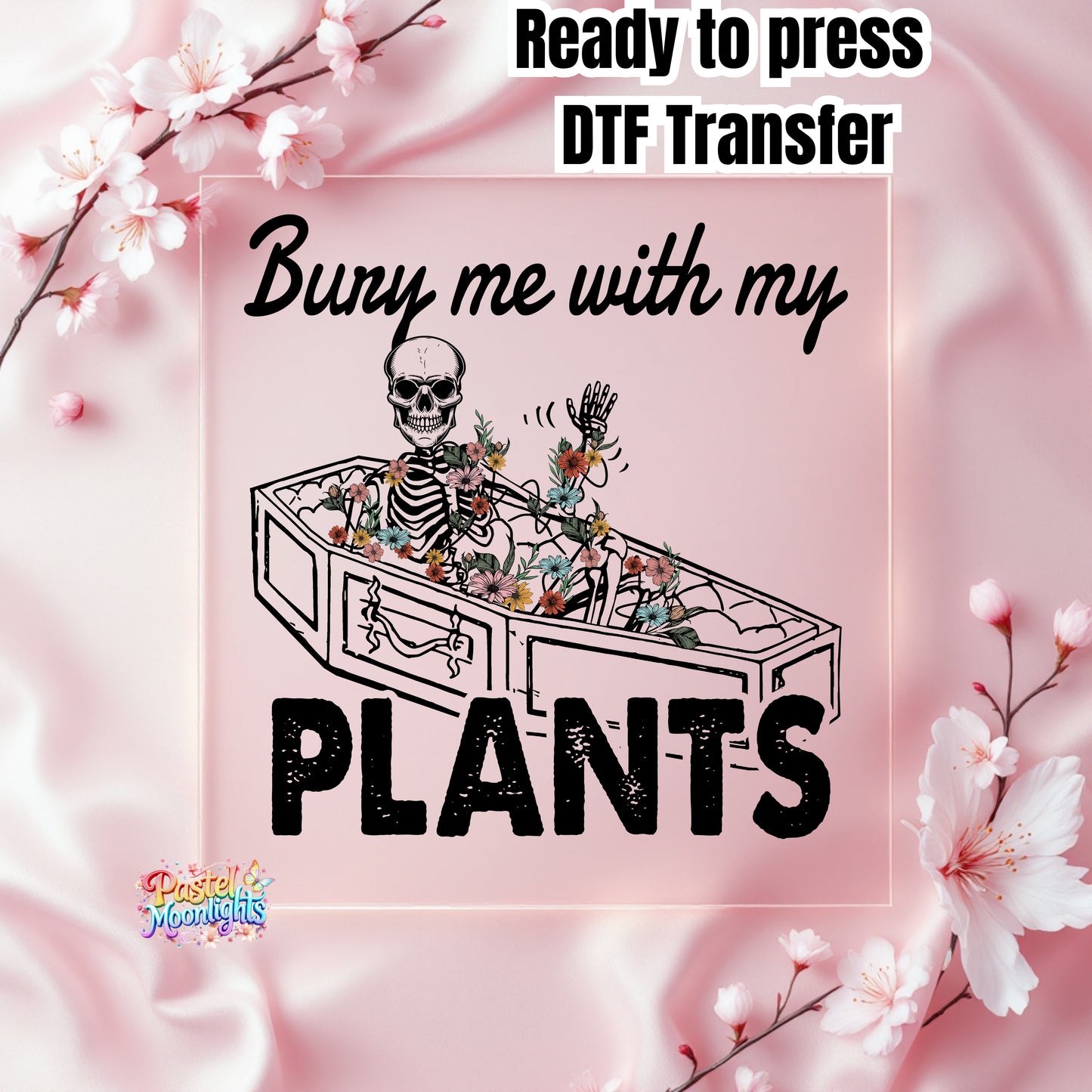 Skeleton Bury Me With My Plants  DTF Print Ready to Press