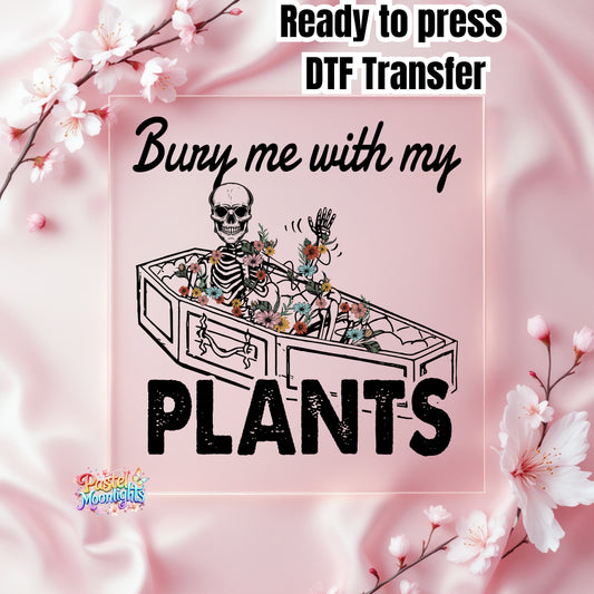 Skeleton Bury Me With My Plants  DTF Print Ready to Press