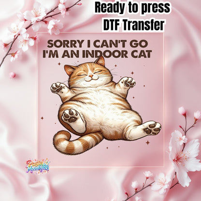 Sorry I cant go, Im an Indoor  Cat DTF Print Ready to Press
