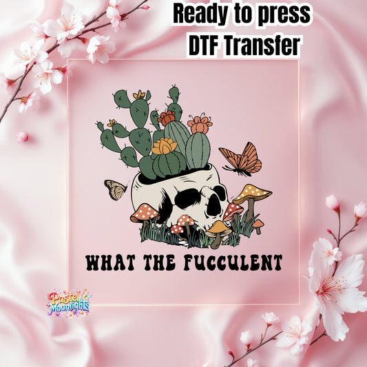 What The Fucculent DTF Print Ready to Press