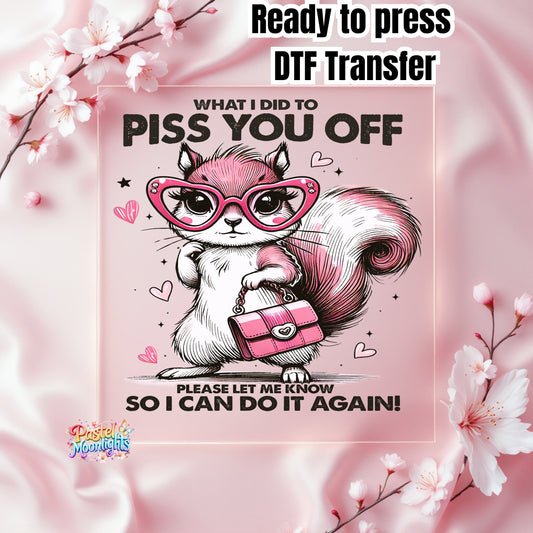 What did I do to piss you off DTF Print Ready to Press