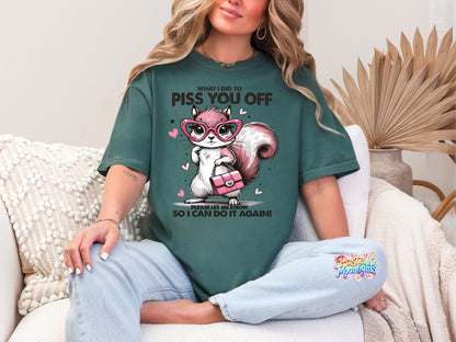 What did I do to piss you off DTF Print Ready to Press