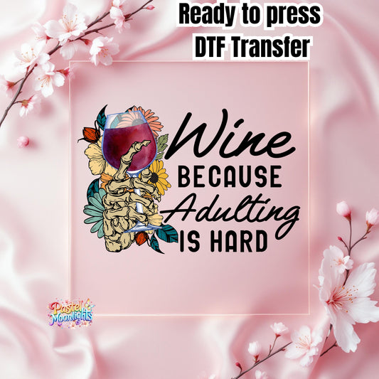Wine Because Adulting is Hard Wine DTF Print Ready to Press
