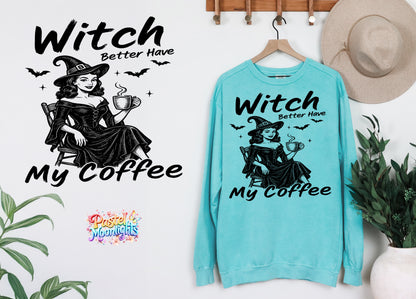 Witch better have my coffee DTF Print Ready to Press