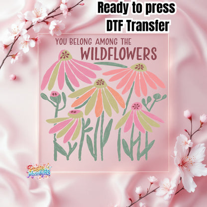 You Belong Among The Wildflowers DTF Print Ready to Press