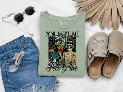 You Make Me Feel Alive  DTF Print Ready to Press