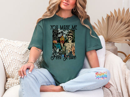 You Make Me Feel Alive  DTF Print Ready to Press