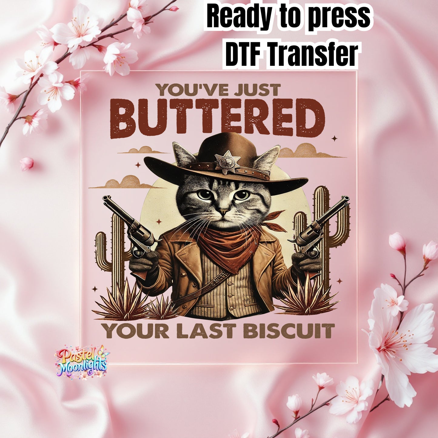 Youved Just Buttered Your Last Biscuit DTF Print Ready to Press