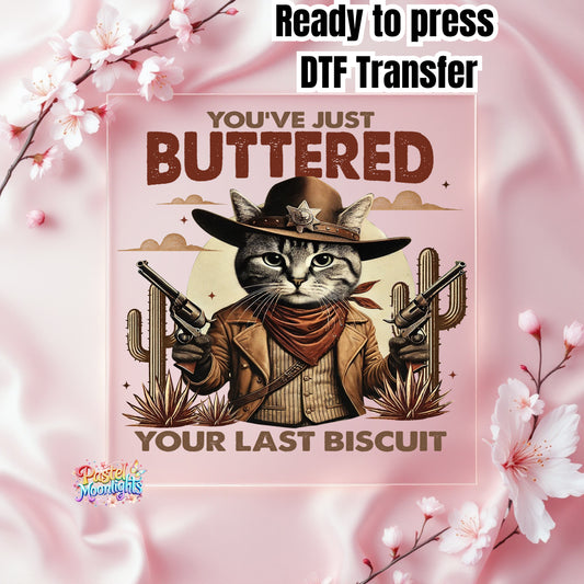 Youved Just Buttered Your Last Biscuit DTF Print Ready to Press