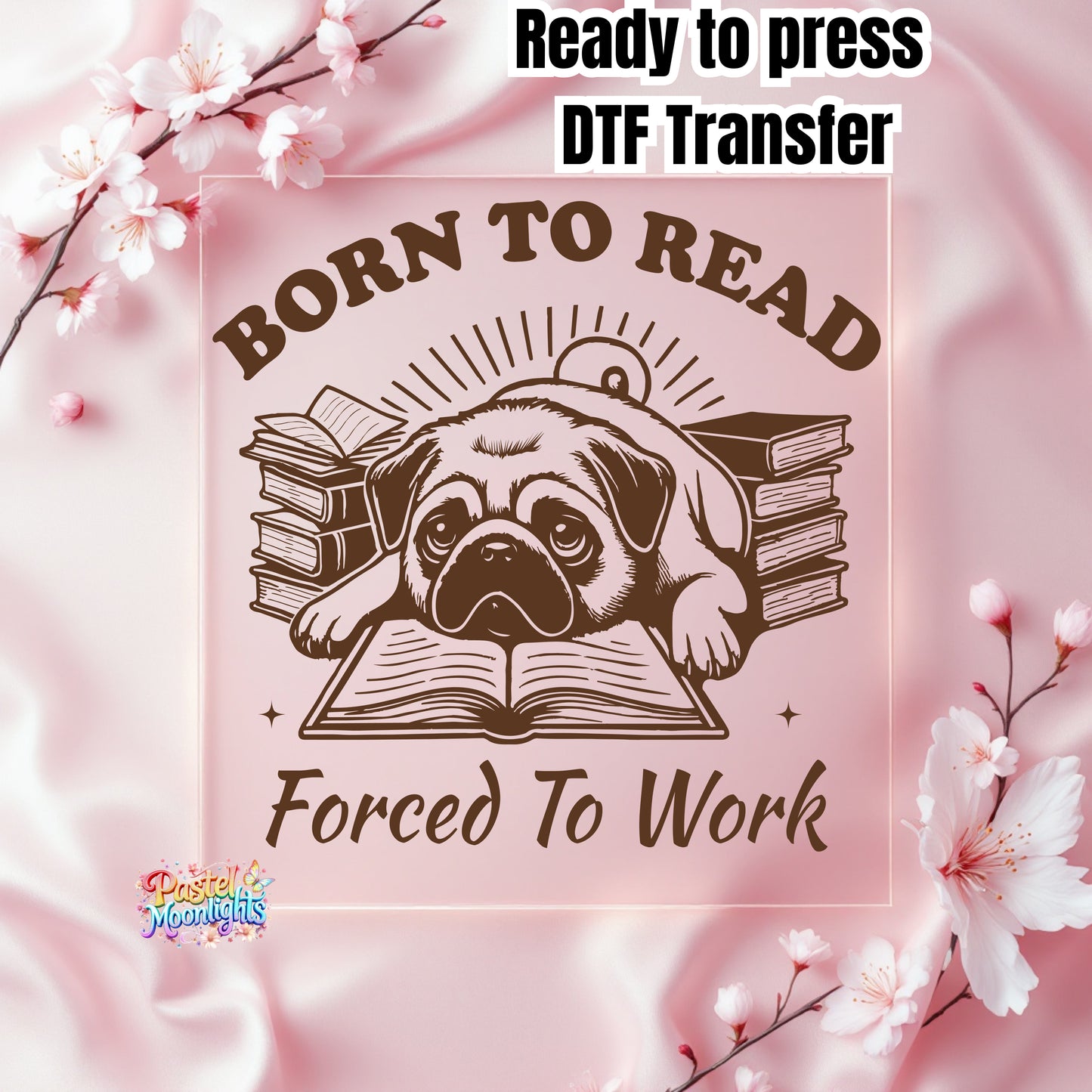 Born to read forced to work DTF Print Ready to Press